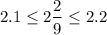 $2.1\leq 2\frac{2}{9} \leq 2.2