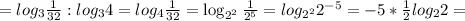 =log_3{\frac1{32}:log_34=log_4\frac1{32}=\log_{2^2}\frac1{2^5}=log_{2^2}2^{-5}=-5*\frac12log_22=