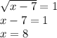 \sqrt{x-7}=1 \\ x-7=1 \\ x=8