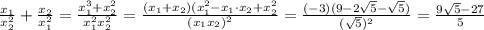 \frac{ x_{1} }{ x_{2} ^{2} }+ \frac{ x_{2} }{ x_{1} ^{2} }= \frac{ x_{1} ^{3} +x_{2} ^{2} }{ x_{1} ^{2} x_{2} ^{2} }= \frac{ (x_{1} +x_{2})(x_{1} ^{2}-x_{1}\cdot x_{2}+x_{2} ^{2} }{(x_{1} x_{2})^{2}}= \frac{(-3)(9-2 \sqrt{5}- \sqrt{5}) }{ (\sqrt{5}) ^{2} }= \frac{9 \sqrt{5} -27}{5}