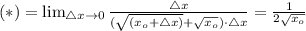 (*)= \lim_{\triangle x \to 0} \frac{\triangle x}{( \sqrt{(x_{o}+\triangle x)}+\sqrt{x_{o}} )\cdot\triangle x}= \frac{1}{2 \sqrt{x_{o}} }