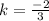 k=\frac{-2}{3}