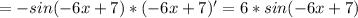 =-sin(-6x+7)*(-6x+7)'=6*sin(-6x+7)