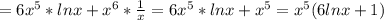 =6 x^{5}*lnx+ x^{6}* \frac{1}{x}=6 x^{5}*lnx+ x^{5} = x^{5} (6lnx+1)