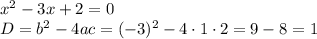 x^2-3x+2=0\\ D=b^2-4ac=(-3)^2-4\cdot1\cdot2=9-8=1