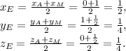 x&#10; _{E}= \frac{x_A +x_M }{2}= \frac{0+1}{2}= \frac{1}{2}, \\ y _{E}= &#10;\frac{y_A +y_M }{2}= \frac{1+ \frac{1}{2} }{2}= \frac{1}{4}, \\ z _{E}= &#10;\frac{z_A+z_M }{2}= \frac{0+ \frac{1}{2} }{2}= \frac{1}{4}.