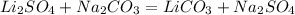 Li_{2}SO_{4}+Na_{2}CO_{3}=LiCO_{3}+Na_{2}SO_{4}