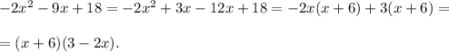 -2x^2-9x+18=-2x^2+3x-12x+18=-2x(x+6)+3(x+6)=\\ \\ =(x+6)(3-2x).