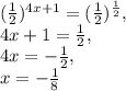 (\frac{1}{2}) ^{4x+1}= (\frac{1}{2}) ^{ \frac{1}{2} }, \\ 4x+1= \frac{1}{2}, \\ 4x=- \frac{1}{2}, \\ x=- \frac{1}{8}