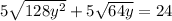 5 \sqrt{128y^2} +5 \sqrt{64y} =24