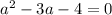 a^2-3a-4=0