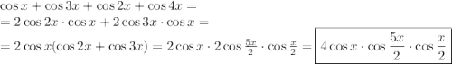 \cos x+\cos3x+\cos2x+\cos4x= \\ =2\cos2x\cdot \cos x+2\cos3x\cdot \cos x= \\ =2\cos x(\cos2x+\cos3x)=2\cos x\cdot 2\cos \frac{5x}{2} \cdot\cos \frac{x}{2} =\boxed{4\cos x\cdot\cos \frac{5x}{2}\cdot\cos \frac{x}{2}}