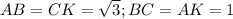 AB=CK= \sqrt{3};BC=AK=1