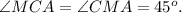 \angle MCA= \angle CMA = 45^o.