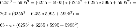 6255^3-5995^3=(6255-5995)*(6255^2+6255*5995+5995^2)=\\\\260*(6255^2+6255*5995+5995^2)=\\\\65*4*(6255^2+6255*5995+5995^2)