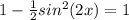 1-\frac{1}{2}sin^2(2x)=1