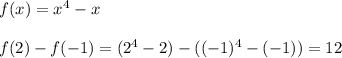 f(x)=x^4-x\\\\f(2)-f(-1)=(2^4-2)-((-1)^4-(-1))=12