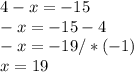 4-x=-15 \\ -x=-15-4 \\ -x=-19/*(-1)\\x=19