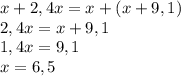 x+2,4x=x+(x+9,1) \\ 2,4x=x+9,1 \\ 1,4x=9,1 \\ x=6,5