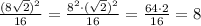 \frac{(8\sqrt2)^2}{16}=\frac{8^2\cdot (\sqrt2)^2}{16}=\frac{64\cdot 2}{16}=8