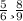 \frac{5}{6} и \frac{8}{9}