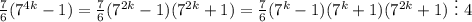 \frac{7}{6} (7^{4k}-1)=\frac{7}{6}(7^{2k}-1)(7^{2k}+1)=\frac{7}{6}(7^{k}-1)(7^{k}+1)(7^{2k}+1) \ \vdots \ 4