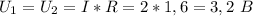 U_1=U_2=I*R= 2*1,6=3,2 \ B