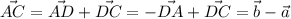 \vec{AC}=\vec{AD}+\vec{DC}=-\vec{DA}+\vec{DC}=\vec b-\vec a