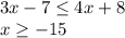 3x-7\leq4x+8\\x\geq-15