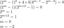 (2^m-1)^2+4*3(4^{m-1}-2^{m-2})=0\\&#10;(2^{m}-1)(2^{m+2}-1)=0\\&#10;2^{m}=1\\&#10;2^{m+2}=1\\&#10;m=0\\&#10;m=-2\\\\&#10;&#10;