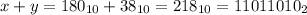 x+y=180_{10}+38_{10}=218_{10}=11011010_{2}