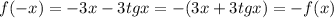 f(-x)=-3x-3tgx=-(3x+3tgx)=-f(x)