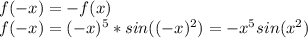 f(-x)=-f(x)\\f(-x)=(-x)^5*sin((-x)^2)=-x^5sin(x^2)