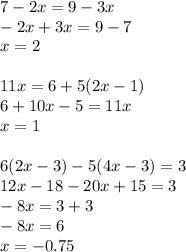 7-2x=9-3x \\ -2x+3x=9-7 \\ x=2 \\ \\ 11x=6+5(2x-1) \\ 6+10x-5=11x \\ x=1 \\ \\ 6(2x-3)-5(4x-3)=3 \\ 12x-18-20x+15=3 \\ -8x=3+3 \\ -8x=6 \\ x=-0.75