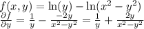 f(x,y)=\ln(y)-\ln(x^2-y^2)\\\frac{\partial f}{\partial y}=\frac{1}{y}-\frac{-2y}{x^2-y^2}=\frac{1}{y}+\frac{2y}{x^2-y^2}