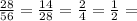 \frac{28}{56} = \frac{14}{28} = \frac{2}{4} = \frac{1}{2} =