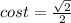 cost= \frac{ \sqrt{2} }{2}