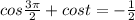 cos \frac{3 \pi }{2}+cost =- \frac{1}{2}