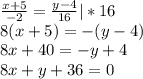 \frac{x+5}{-2} = \frac{y-4}{16}|*16\\8(x+5)=-(y-4)\\8x+40=-y+4\\8x+y+36=0