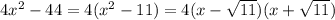 4x^2-44=4(x^2-11)=4(x- \sqrt{11})(x+ \sqrt{11})