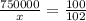 \frac{750000}{x}= \frac{100}{102}