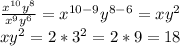 \frac{x^{10}y^8}{x^9y^6}=x^{10-9}y^{8-6}=xy^2 \\ xy^2=2*3^2=2*9=18