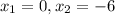 x_{1}=0, x_{2}=-6