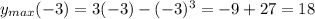 y_{max}(-3)=3(-3)-(-3)^3=-9+27=18