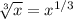 \sqrt[3]{x} = x^{1/3}