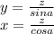 y=\frac{z}{sina}\\ &#10;x=\frac{z}{cosa}