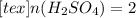 [tex]n(H_{2} SO _{4} )=2