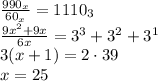 \frac{990_x}{60_x}=1110_3\\&#10;\frac{9x^2+9x}{6x}=3^3 + 3^2+3^1\\&#10;3(x+1)=2\cdot39\\&#10;x = 25