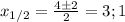 x_{1/2}= \frac{4 \pm2}{2}=3;1