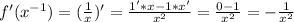 f'(x^{-1})= (\frac{1}{x})'= \frac{1'*x-1*x'}{x^2}= \frac{0-1}{x^2}=- \frac{1}{x^2}